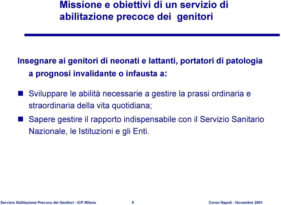 ordinaria e straordinaria della vita quotidiana; Sapere gestire il rapporto indispensabile con il Servizio Sanitario