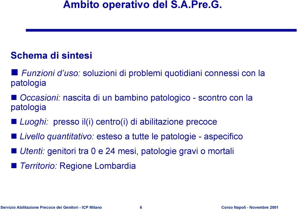 bambino patologico - scontro con la patologia Luoghi: presso il(i) centro(i) di abilitazione precoce Livello quantitativo: