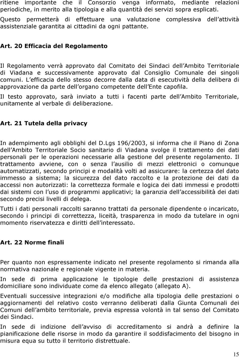 20 Efficacia del Regolamento Il Regolamento verrà approvato dal Comitato dei Sindaci dell Ambito Territoriale di Viadana e successivamente approvato dal Consiglio Comunale dei singoli comuni.