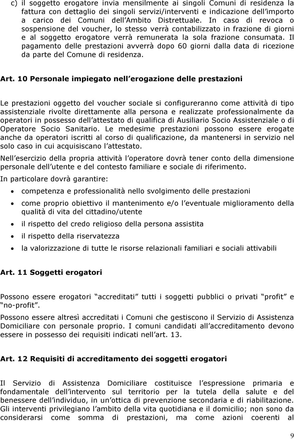 Il pagamento delle prestazioni avverrà dopo 60 giorni dalla data di ricezione da parte del Comune di residenza. Art.