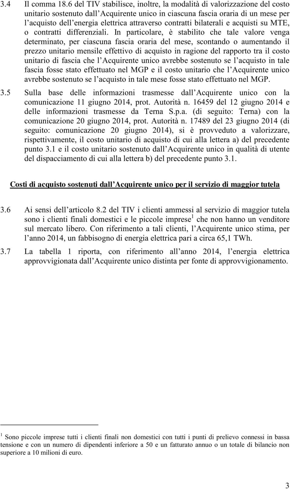 contratti bilaterali e acquisti su MTE, o contratti differenziali.