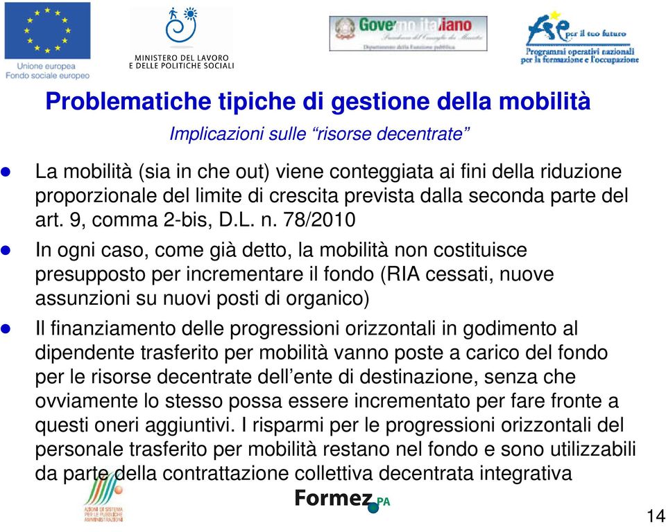 78/2010 In ogni caso, come già detto, la mobilità non costituisce presupposto per incrementare il fondo (RIA cessati, nuove assunzioni su nuovi posti di organico) Il finanziamento delle progressioni