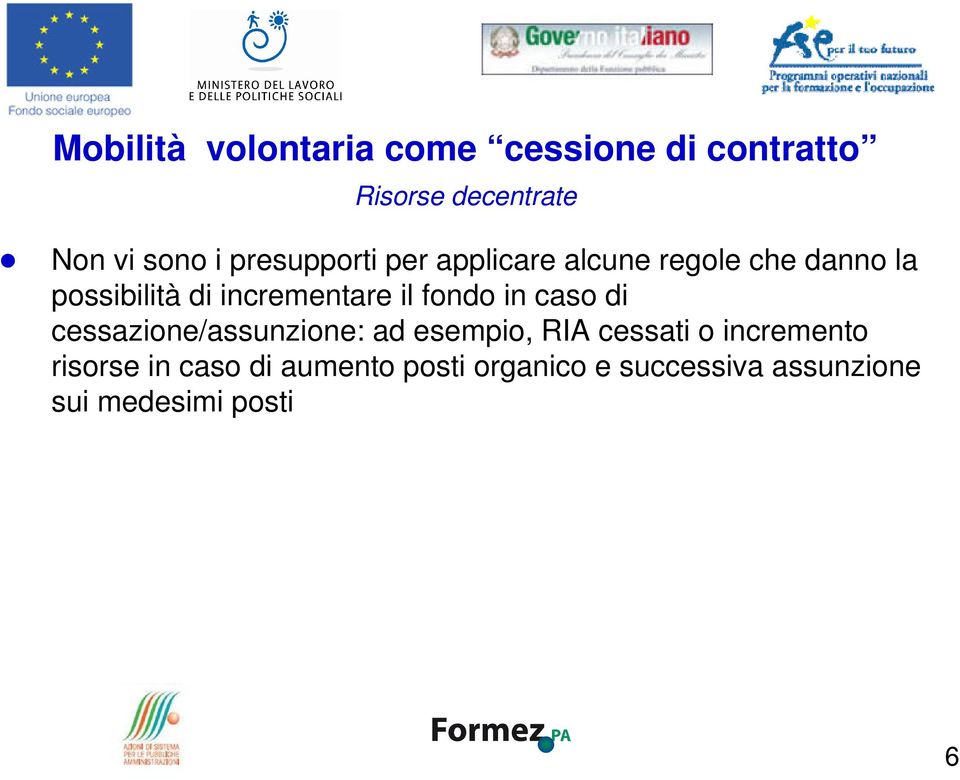 il fondo in caso di cessazione/assunzione: ad esempio, RIA cessati o incremento