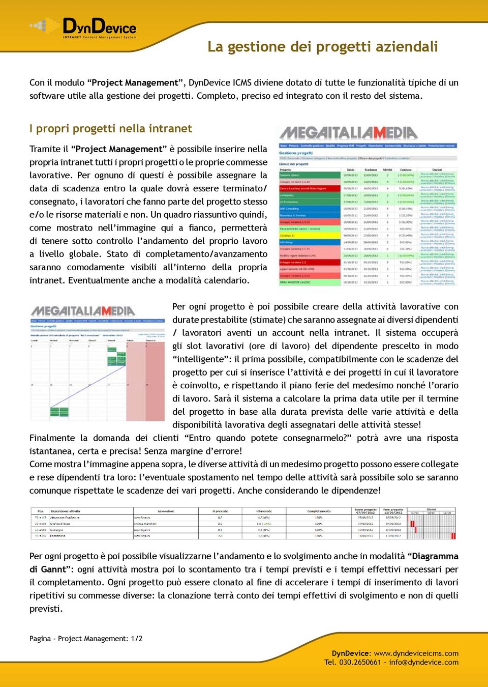 I propri progetti nella intranet Tramite il Project Management è possibile inserire nella propria intranet tutti i propri progetti o le proprie commesse lavorative.