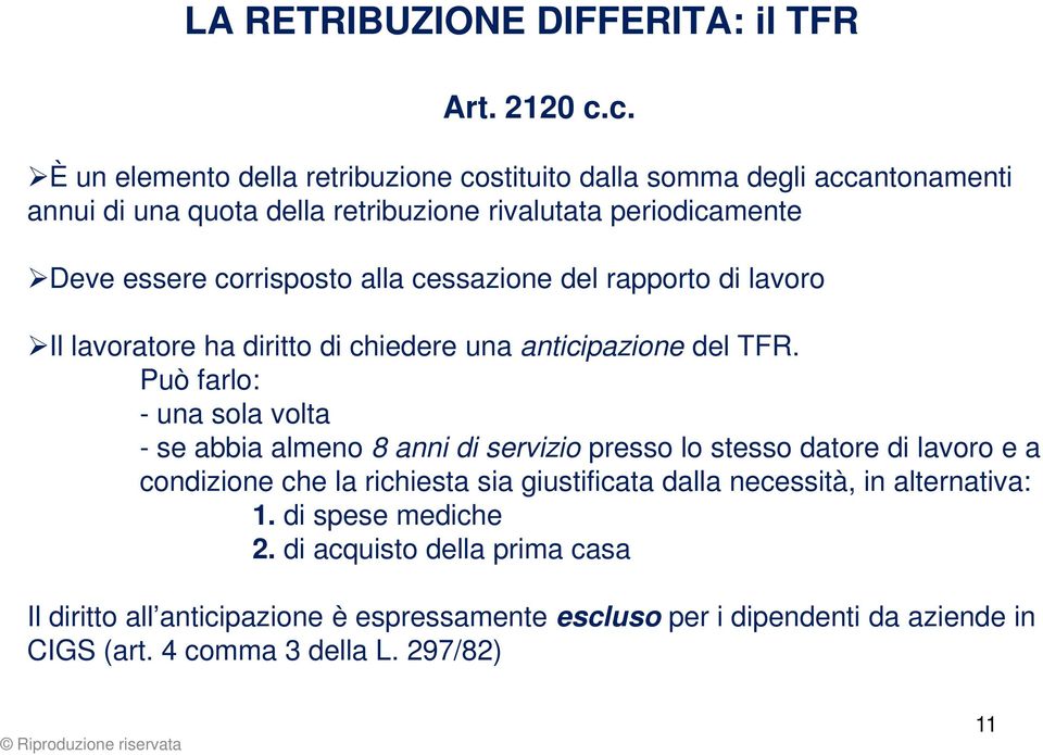 alla cessazione del rapporto di lavoro Il lavoratore ha diritto di chiedere una anticipazione del TFR.