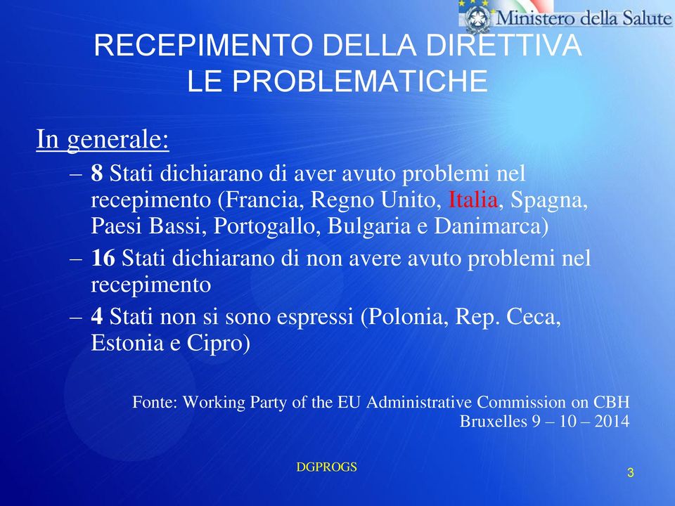 Stati dichiarano di non avere avuto problemi nel recepimento 4 Stati non si sono espressi (Polonia, Rep.