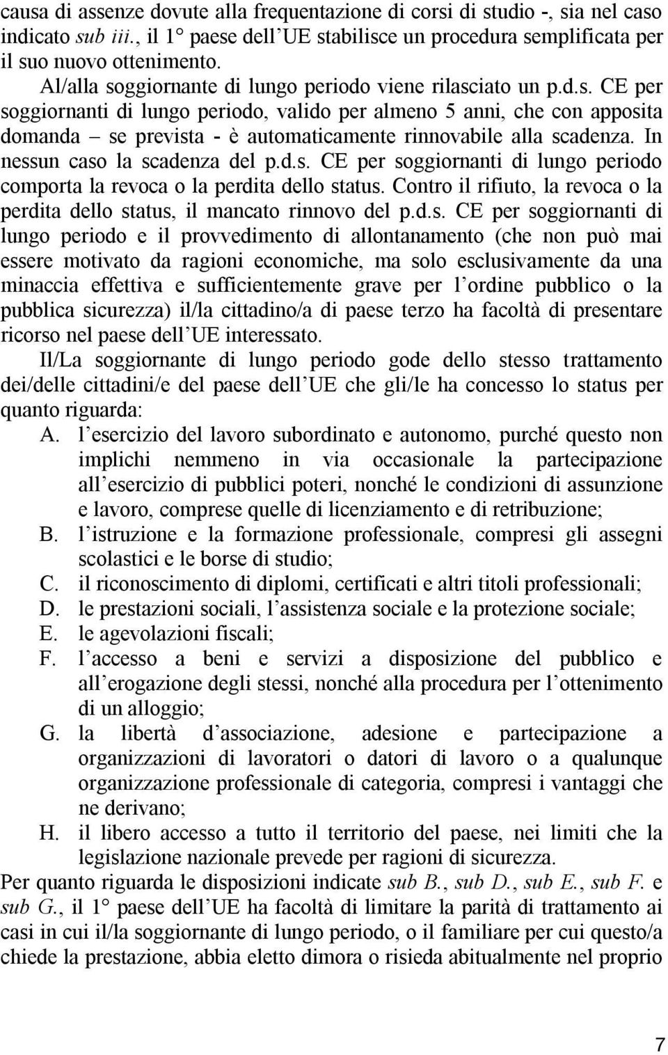 In nessun caso la scadenza del p.d.s. CE per soggiornanti di lungo periodo comporta la revoca o la perdita dello status.