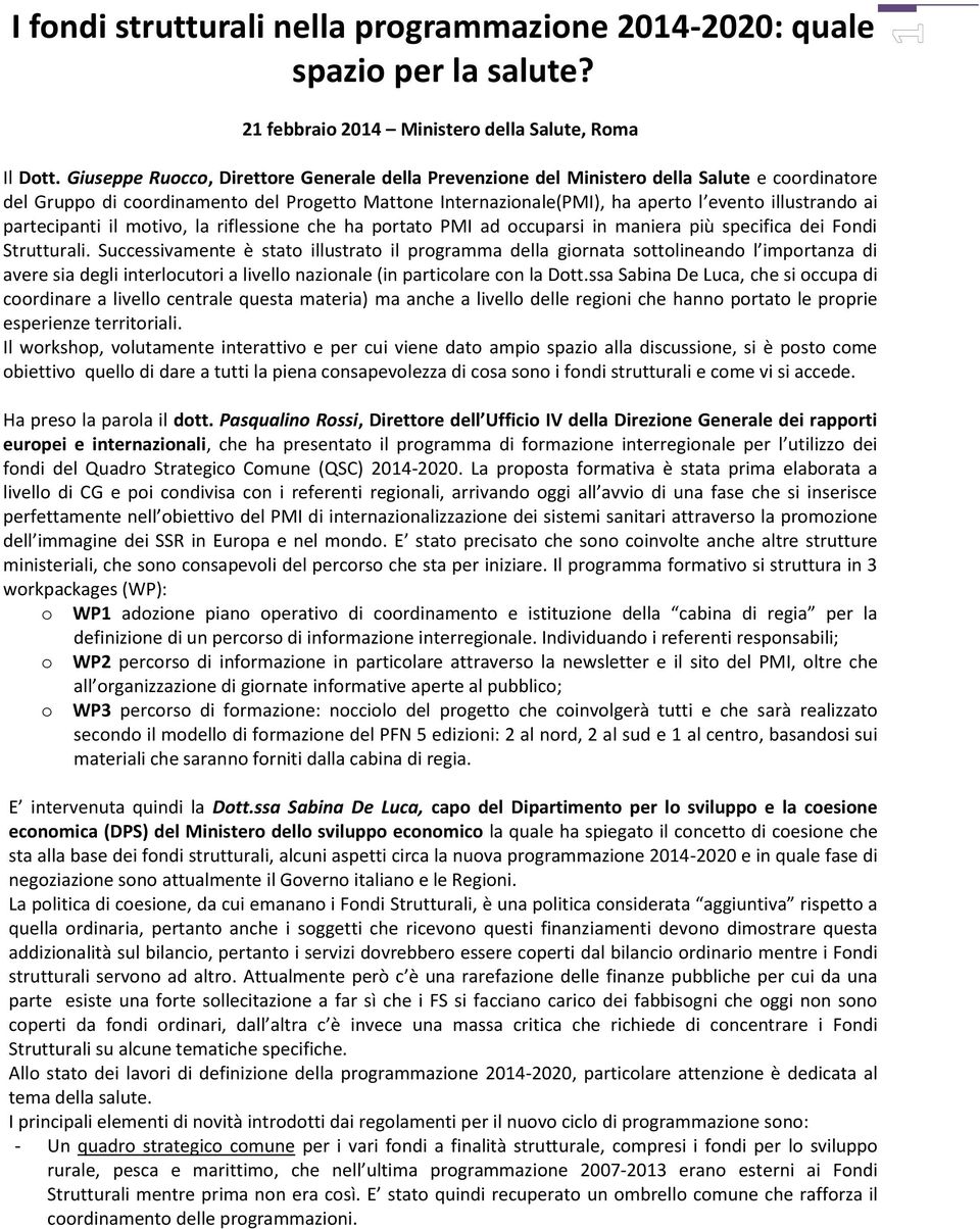 partecipanti il motivo, la riflessione che ha portato PMI ad occuparsi in maniera più specifica dei Fondi Strutturali.