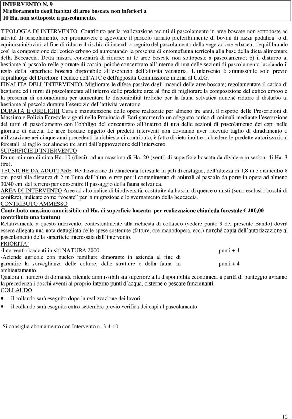 preferibilmente di bovini di razza podalica o di equini/suini/ovini, al fine di ridurre il rischio di incendi a seguito del pascolamento della vegetazione erbacea, riequilibrando così la composizione