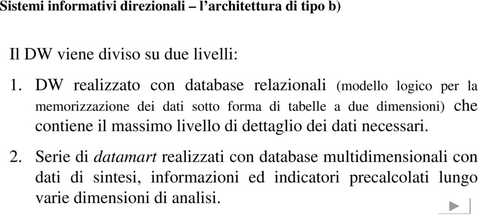 due dimensioni) che contiene il massimo livello di dettaglio dei dati necessari. 2.