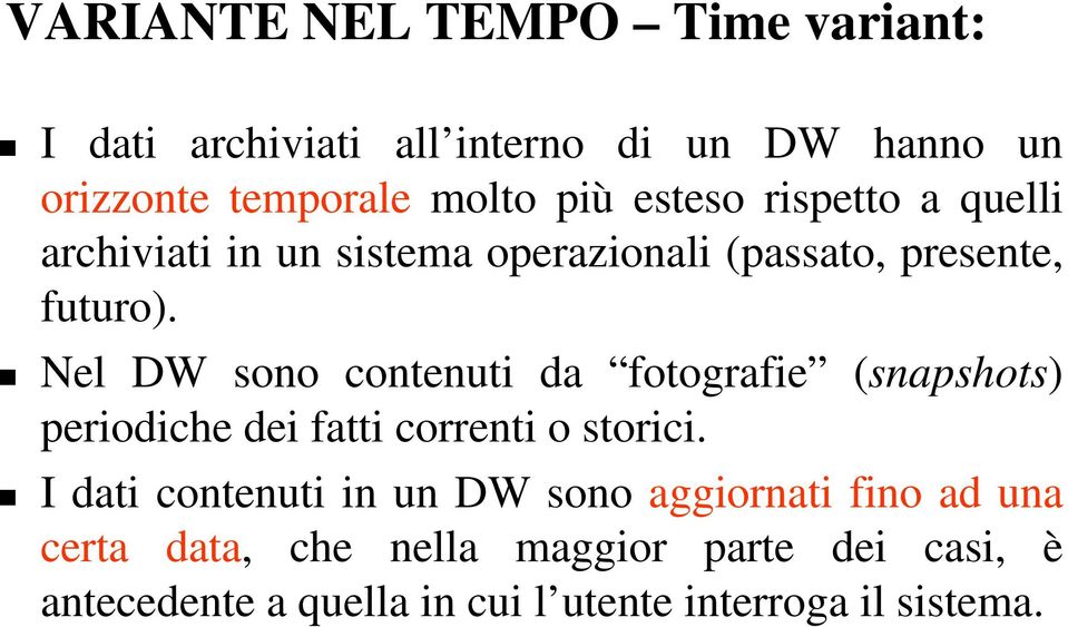 Nel DW sono contenuti da fotografie (snapshots) periodiche dei fatti correnti o storici.