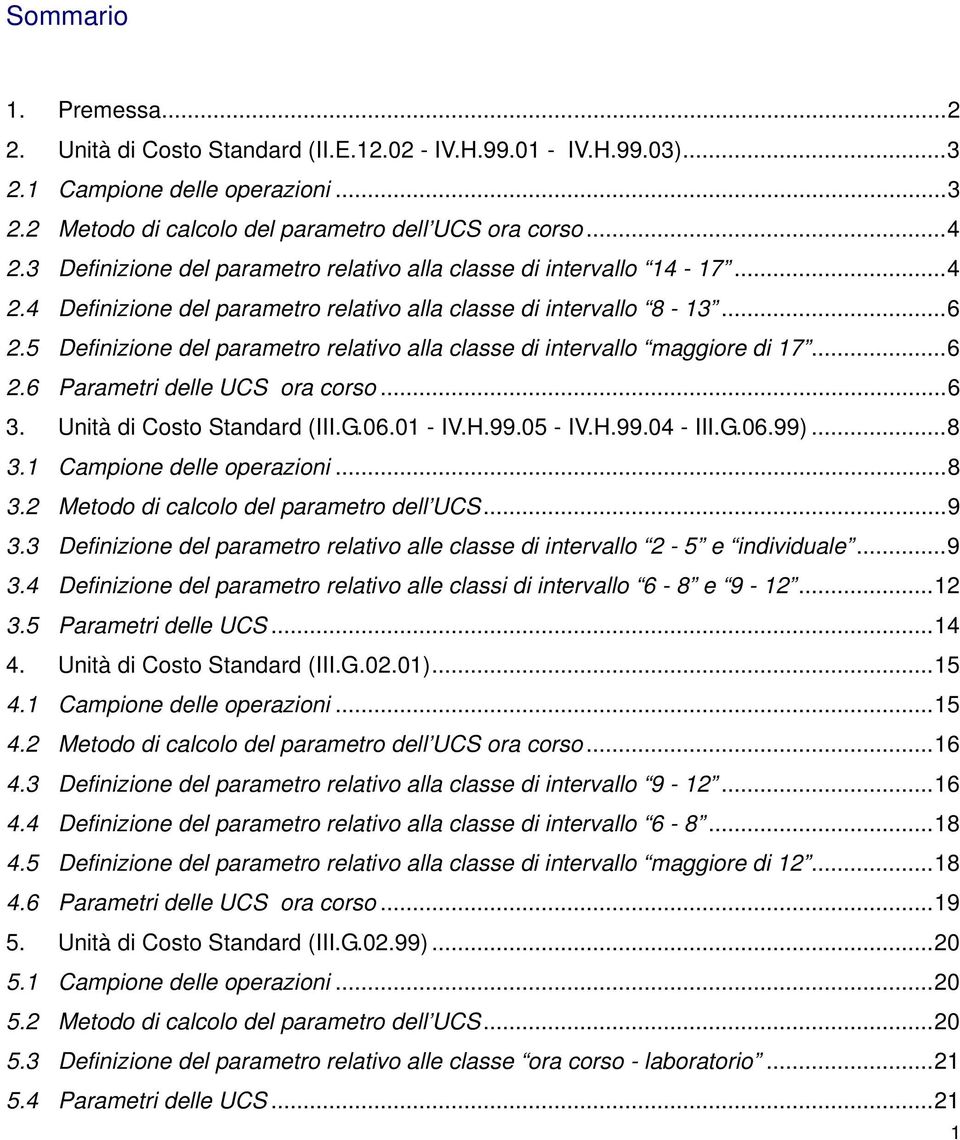 5 Definizione del parametro relativo alla classe di intervallo maggiore di 17...6 2.6 Parametri delle UCS ora corso...6 3. Unità di Costo Standard (III.G.06.01 - IV.H.99.05 - IV.H.99.04 - III.G.06.99).