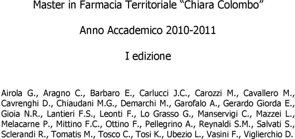 , Gioia N.R., Lantieri F.S., Leonti F., Lo Grasso G., Manservigi C., Mazzei L., Melacarne P., Mittino F.C., Ottino F.