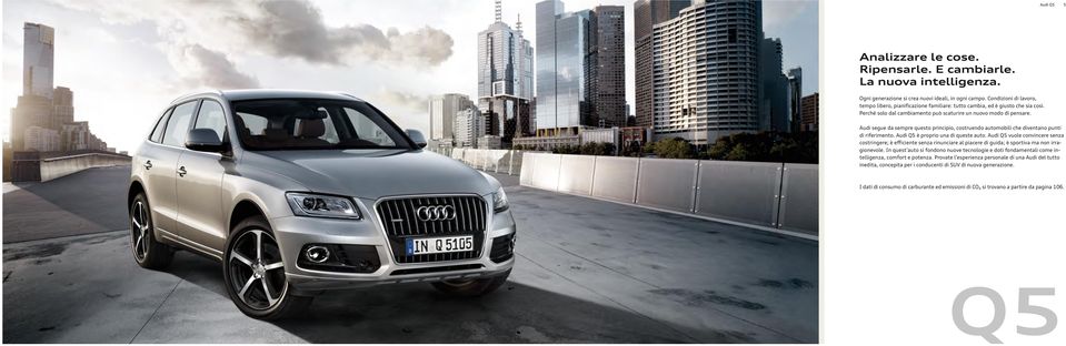 Audi segue da sempre questo principio, costruendo automobili che diventano punti di riferimento. Audi Q5 è proprio una di queste auto.