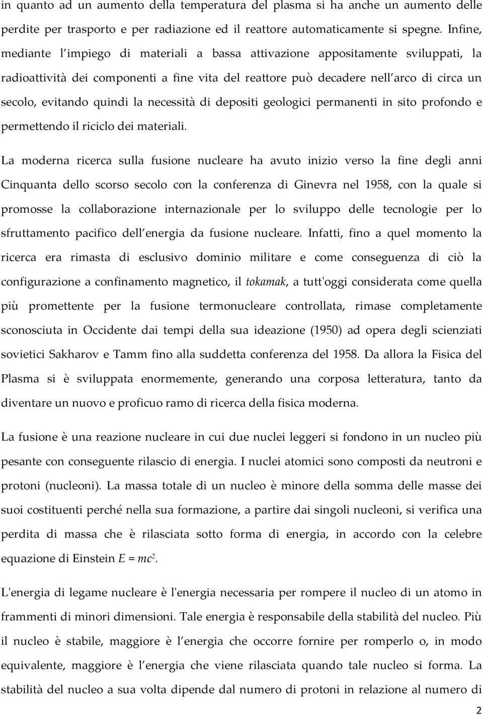 quindi la necessità di depositi geologici permanenti in sito profondo e permettendo il riciclo dei materiali.