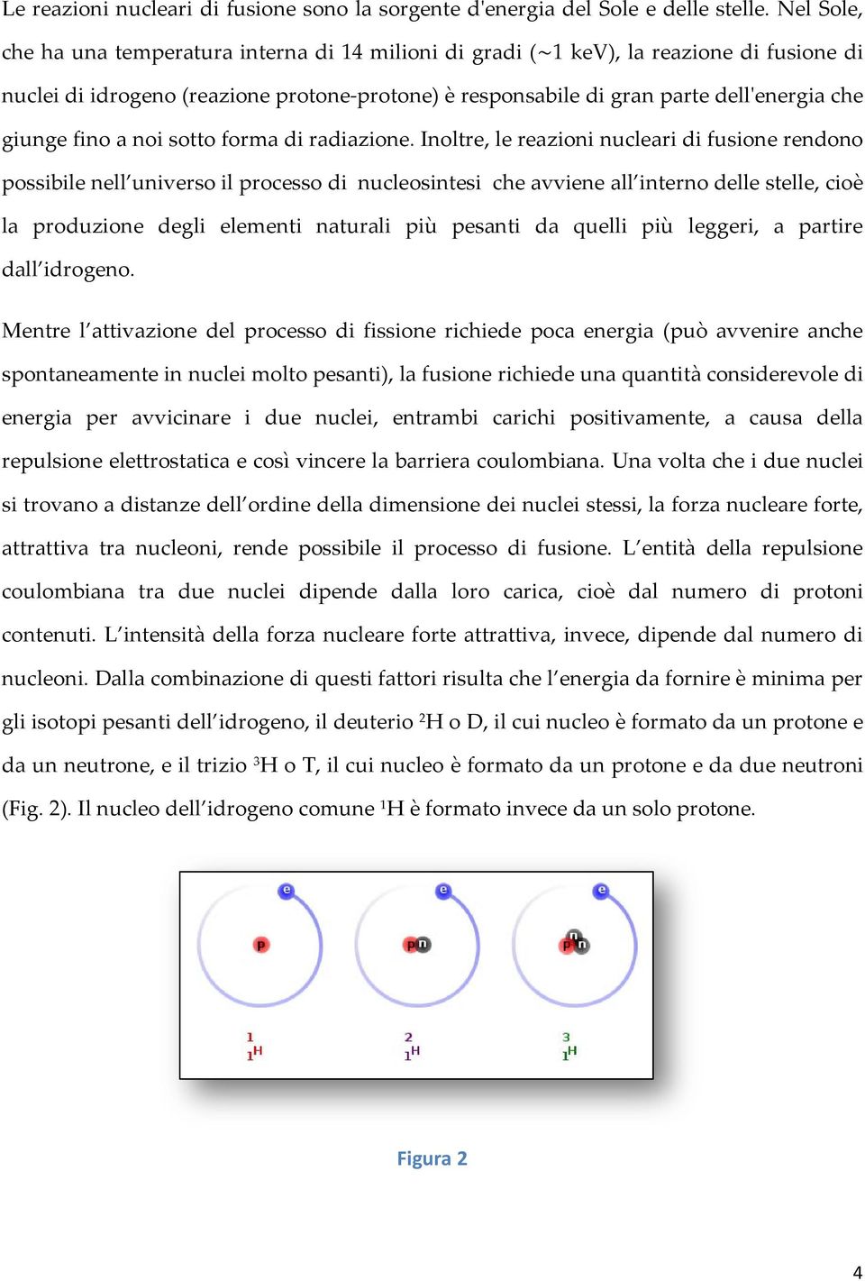 fino a noi sotto forma di radiazione.