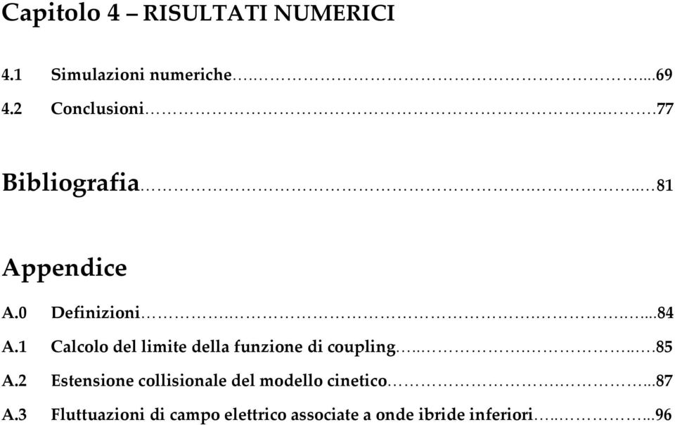 1 Calcolo del limite della funzione di coupling......85 A.