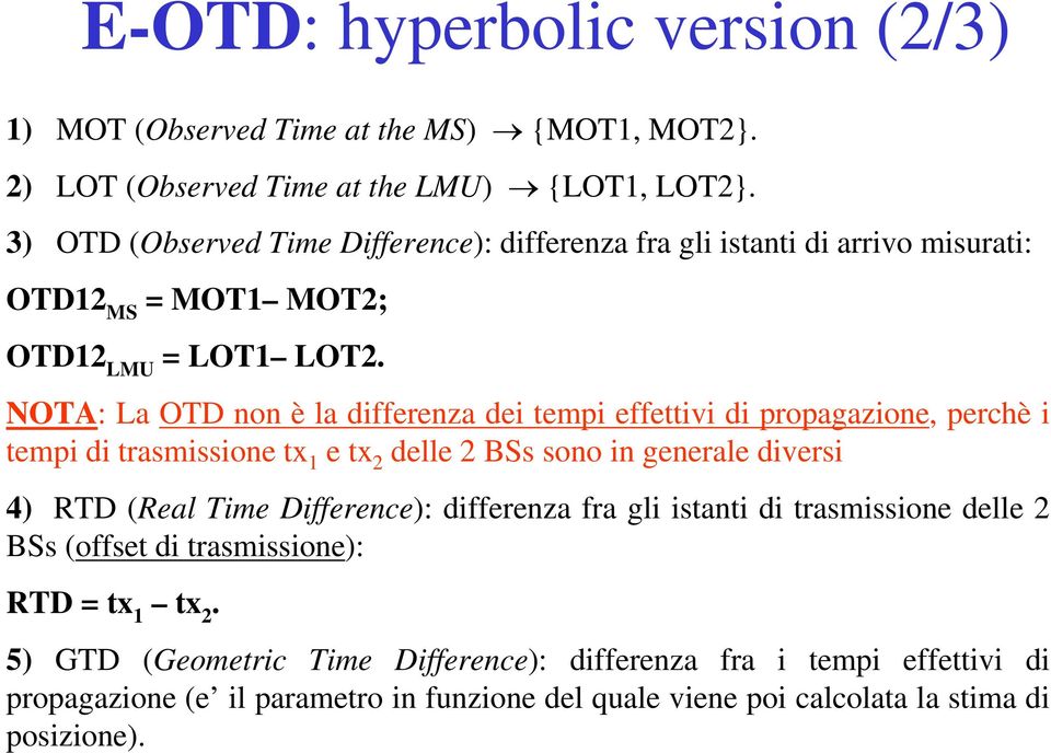 NOTA: La OTD non è la differenza dei tempi effettivi di propagazione, perchè i tempi di trasmissione tx 1 e tx 2 delle 2 BSs sono in generale diversi 4) RTD (Real Time