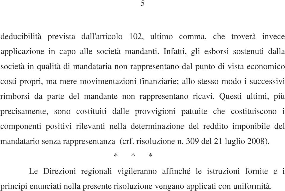 successivi rimborsi da parte del mandante non rappresentano ricavi.