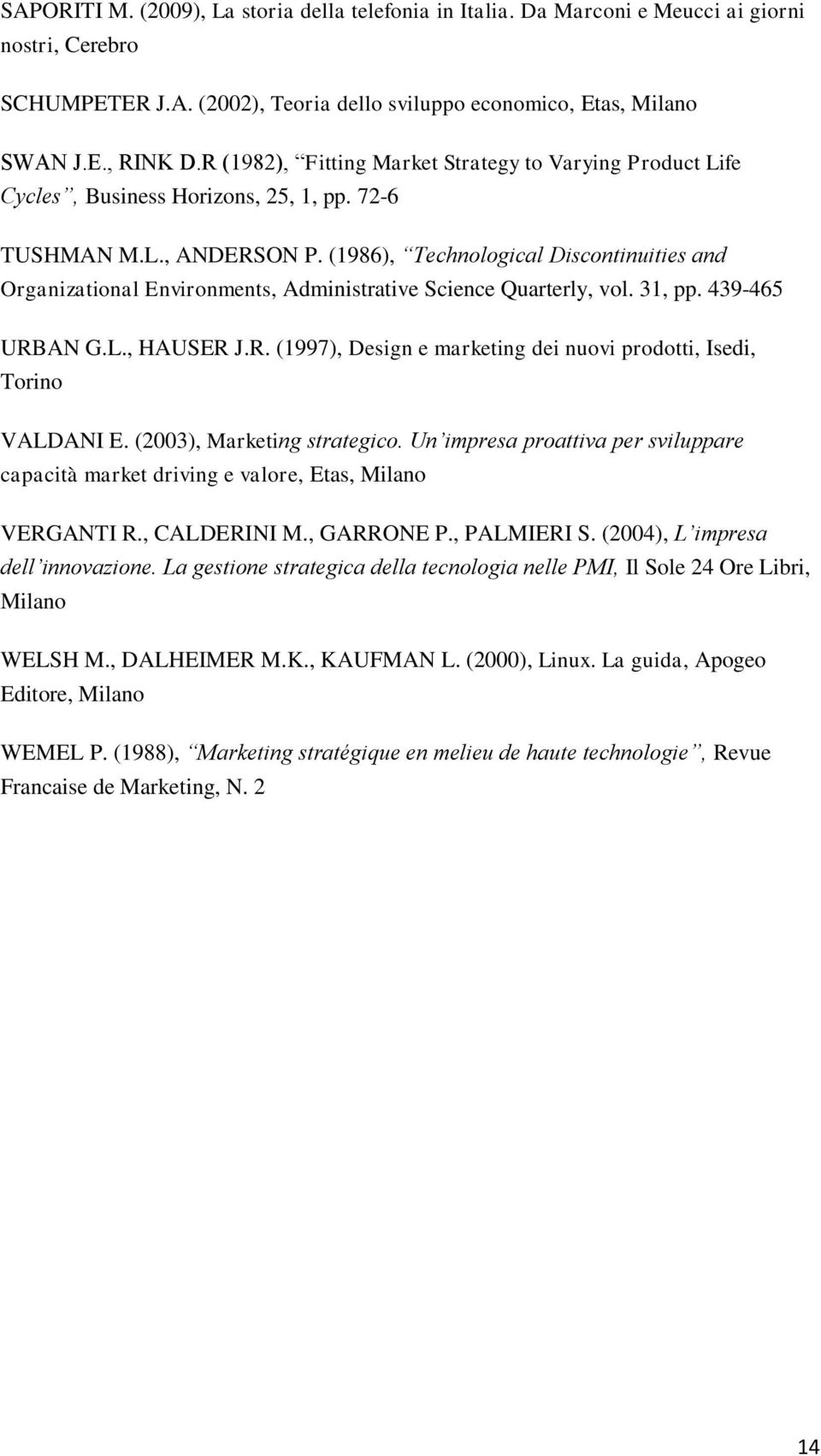 (1986), Technological Discontinuities and Organizational Environments, Administrative Science Quarterly, vol. 31, pp. 439-465 URB