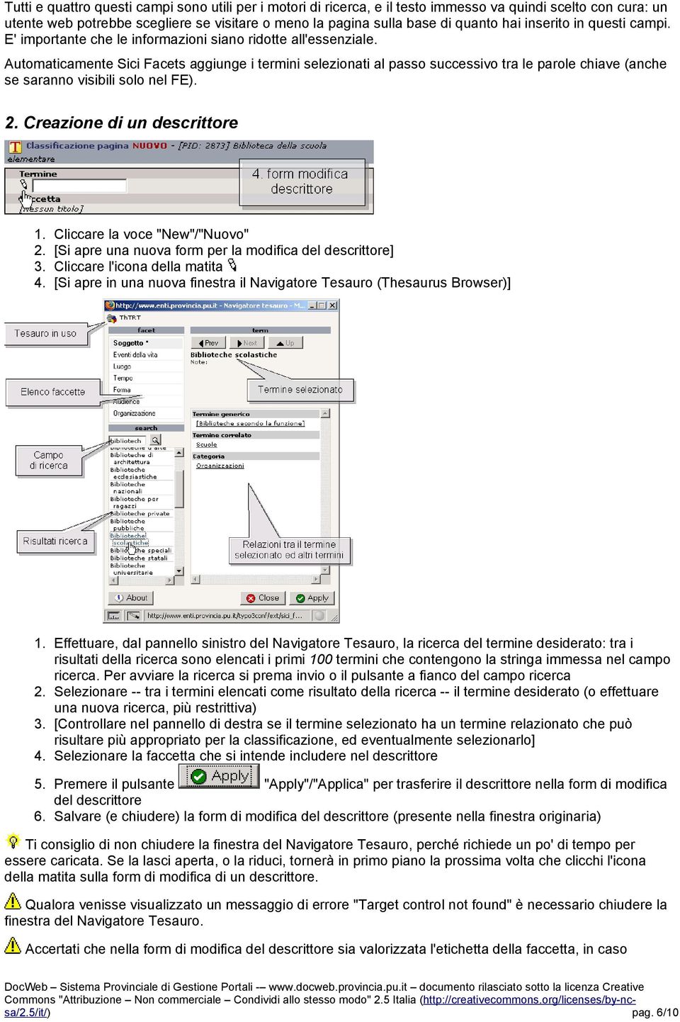 Automaticamente Sici Facets aggiunge i termini selezionati al passo successivo tra le parole chiave (anche se saranno visibili solo nel FE). 2. Creazione di un descrittore 1.