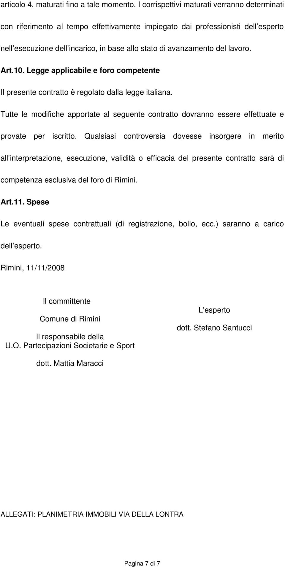 lavoro. Art.10. Legge applicabile e foro competente Il presente contratto è regolato dalla legge italiana.