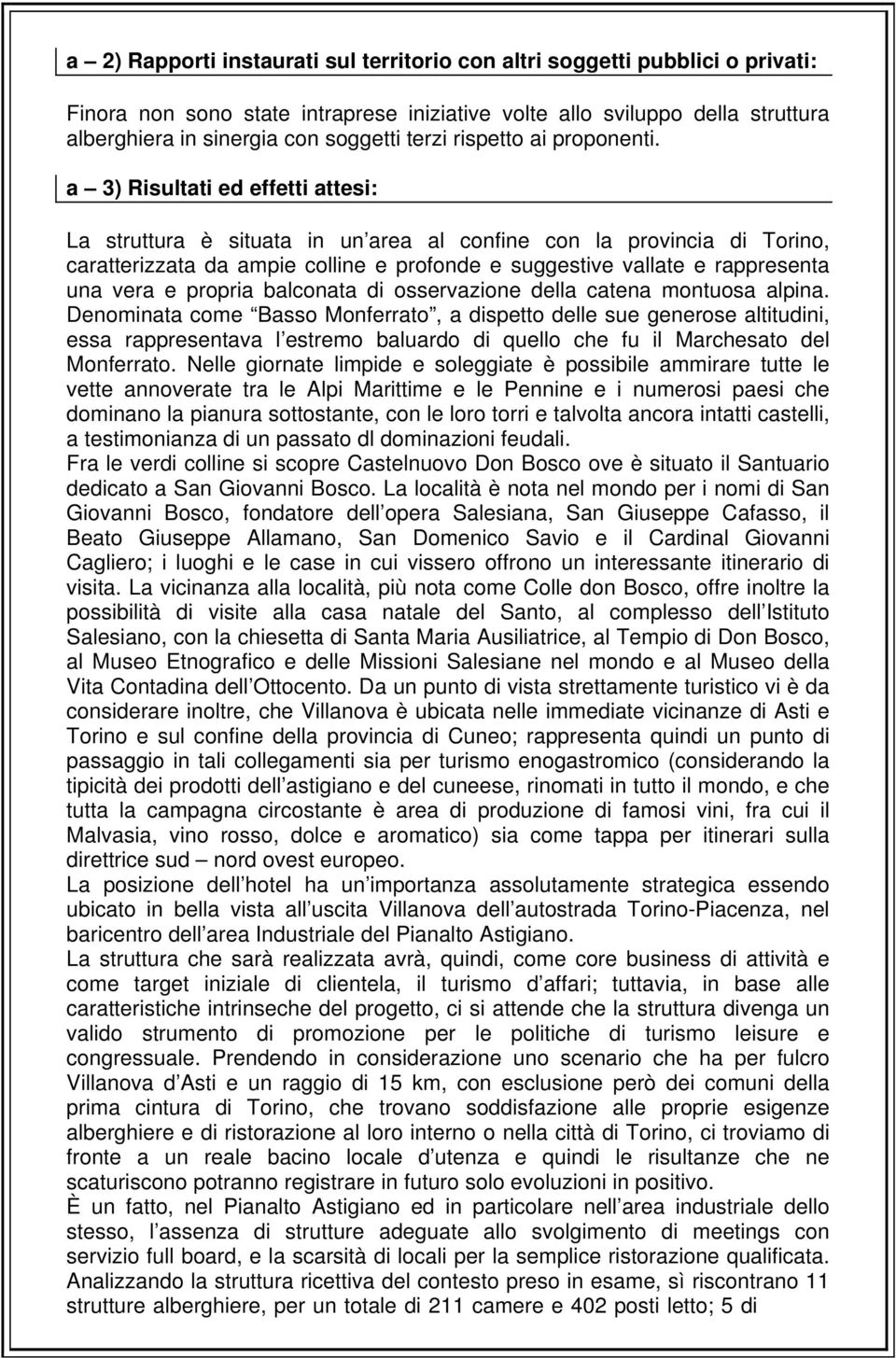 a 3) Risultati ed effetti attesi: La struttura è situata in un area al confine con la provincia di Torino, caratterizzata da ampie colline e profonde e suggestive vallate e rappresenta una vera e