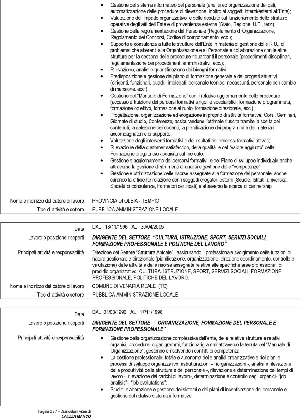 te e di provenienza esterna (Stato, Regione, U.E., terzi); Gestione della regolamentazione del Personale (Regolamento di Organizzazione, Regolamento dei Concorsi, Codice di comportamento, ecc.