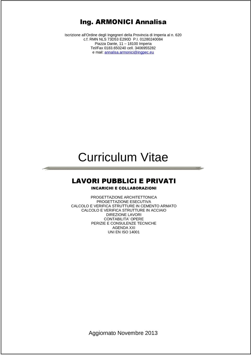 eu Curriculum Vitae LAVORI PUBBLICI E PRIVATI INCARICHI E COLLABORAZIONI PROGETTAZIONE ARCHITETTONICA PROGETTAZIONE ESECUTIVA CALCOLO E