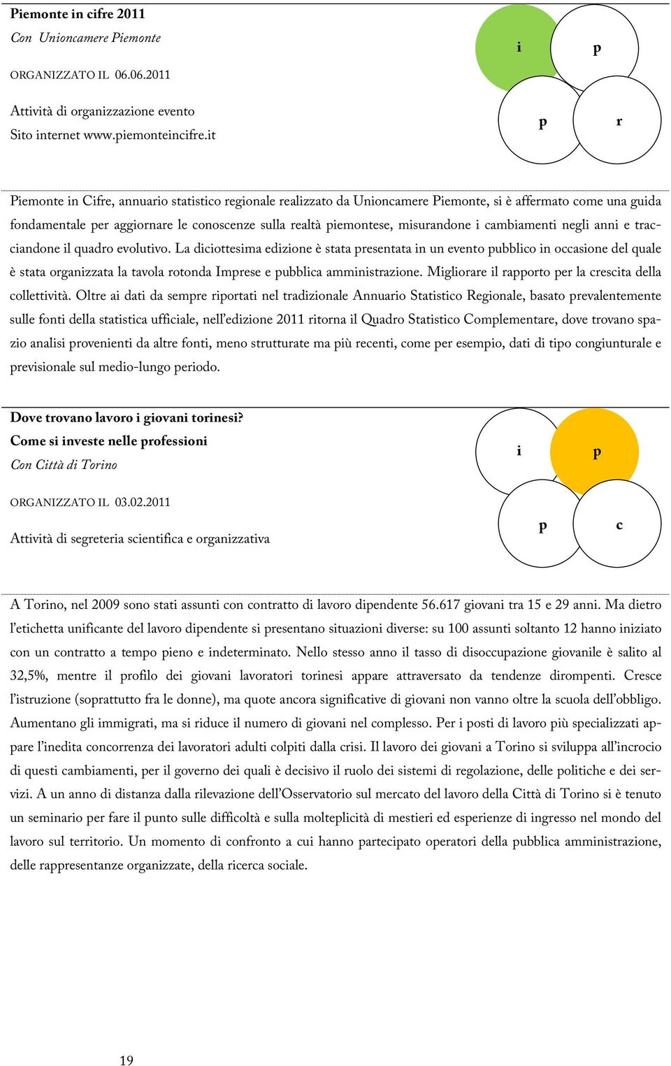 l quado evolutvo. La dcottesma edzone è stata esentata n un evento ubblco n occasone del quale è stata oganzzata la tavola otonda Imese e ubblca ammnstazone.