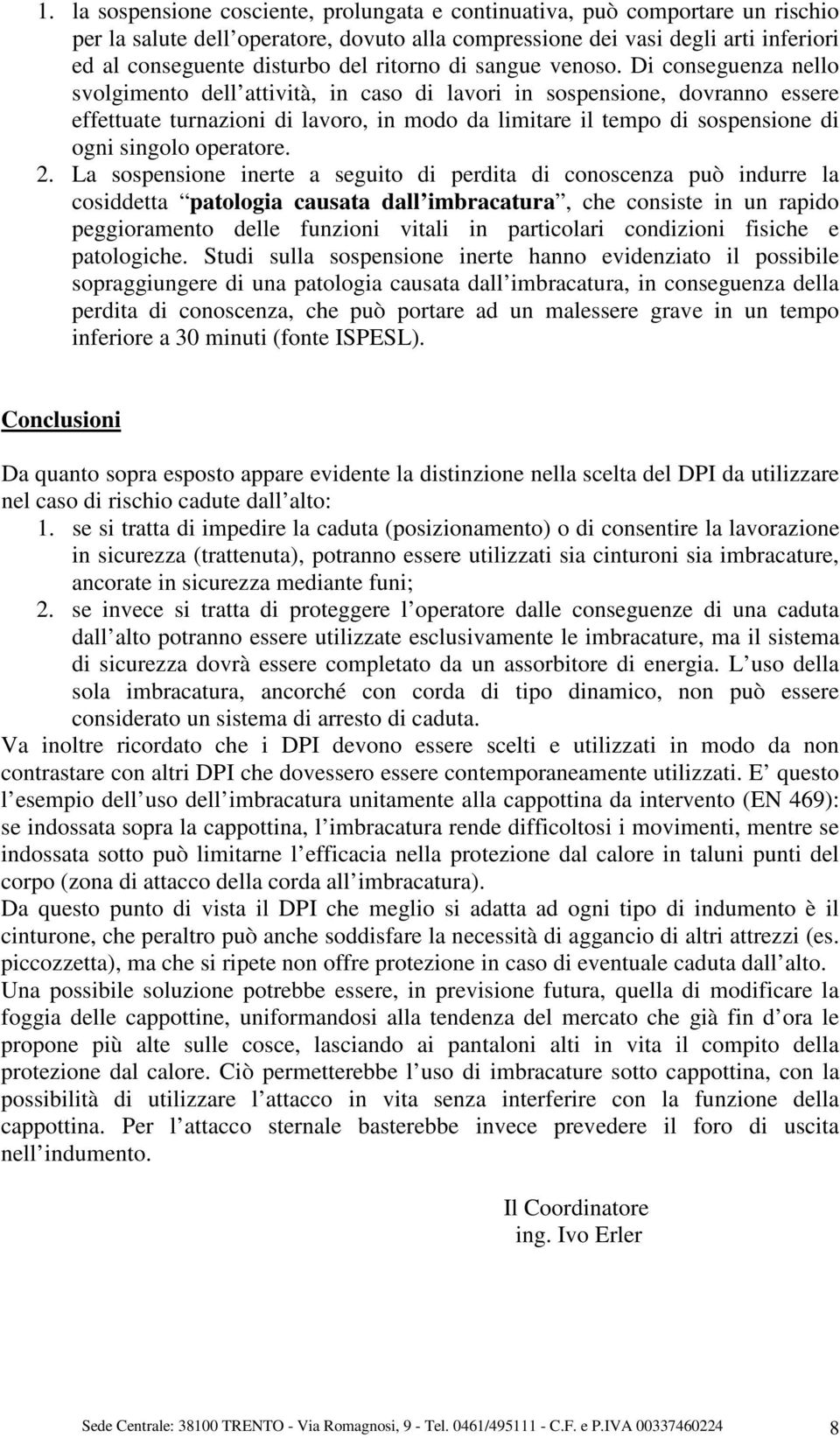 Di conseguenza nello svolgimento dell attività, in caso di lavori in sospensione, dovranno essere effettuate turnazioni di lavoro, in modo da limitare il tempo di sospensione di ogni singolo