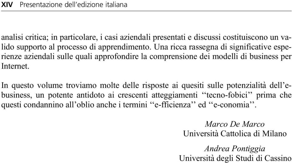 In questo volume troviamo molte delle risposte ai quesiti sulle potenzialità dell ebusiness, un potente antidoto ai crescenti atteggiamenti tecno-fobici prima