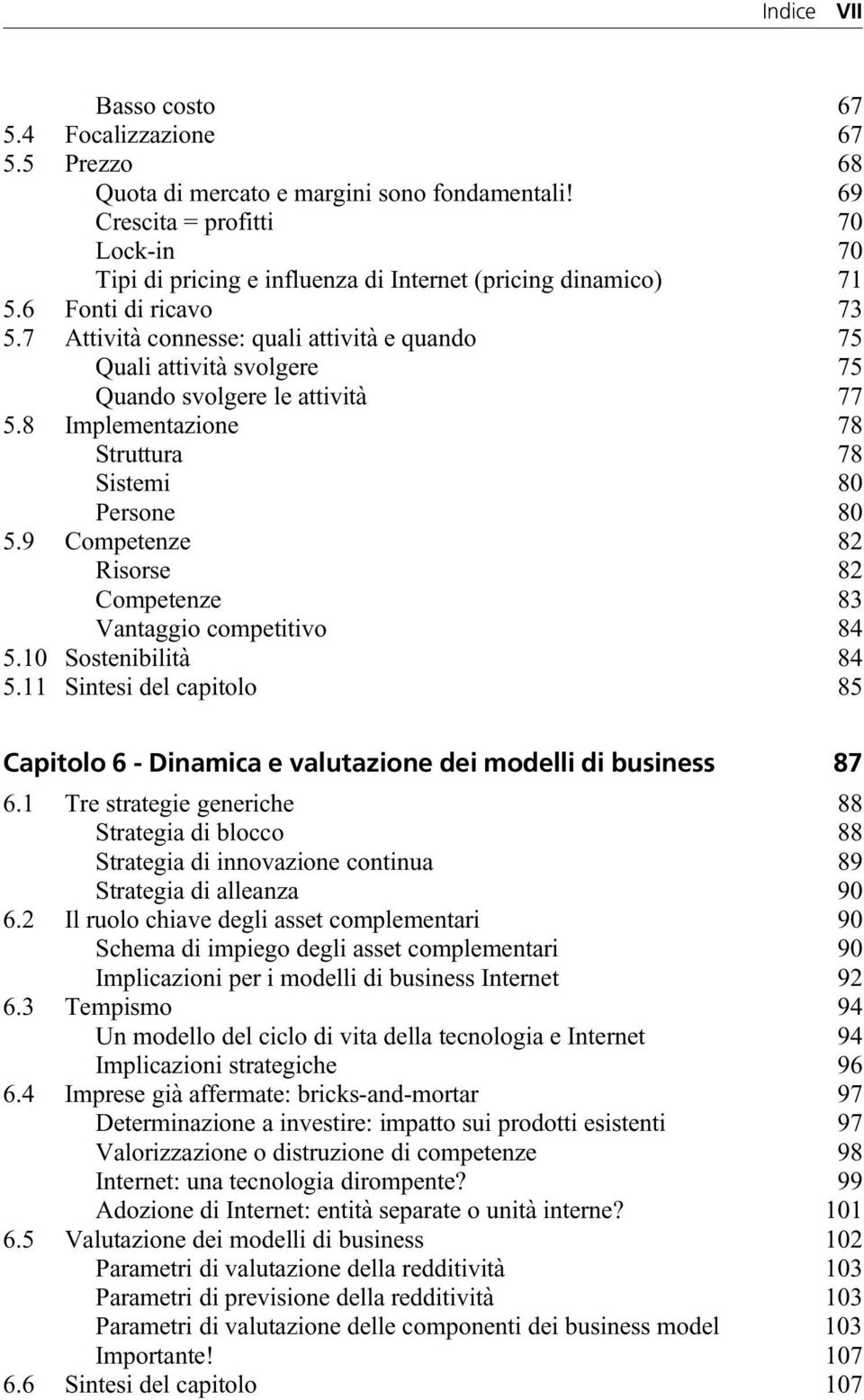 7 Attività connesse: quali attività e quando 75 Quali attività svolgere 75 Quando svolgere le attività 77 5.8 Implementazione 78 Struttura 78 Sistemi 80 Persone 80 5.