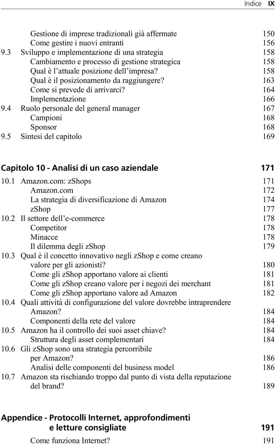 163 Come si prevede di arrivarci? 164 Implementazione 166 9.4 Ruolo personale del general manager 167 Campioni 168 Sponsor 168 9.