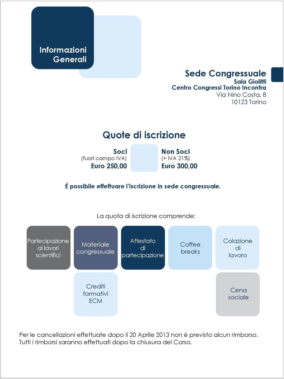 La quota di iscrizione comprende: Partecipazione ai lavori scientifici Materiale congressuale Attestato di partecipazione Coffee breaks Colazione di lavoro