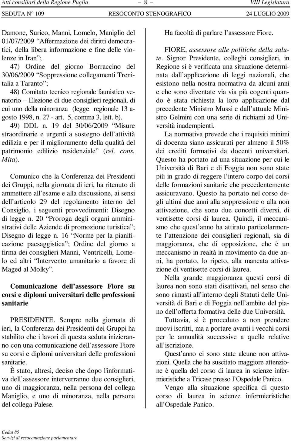 cui uno della minoranza (legge regionale 13 a- gosto 1998, n. 27 - art. 5, comma 3, lett. b). 49) DDL n.