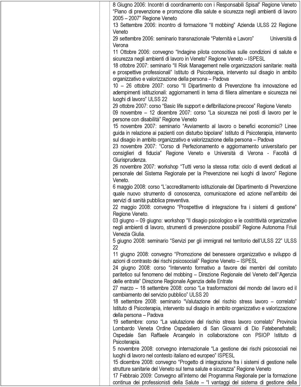 sulle condizioni di salute e sicurezza negli ambienti di lavoro in Regione ISPESL 18 ottobre 2007: seminario Il Risk Management nelle organizzazioni sanitarie: realtà e prospettive professionali