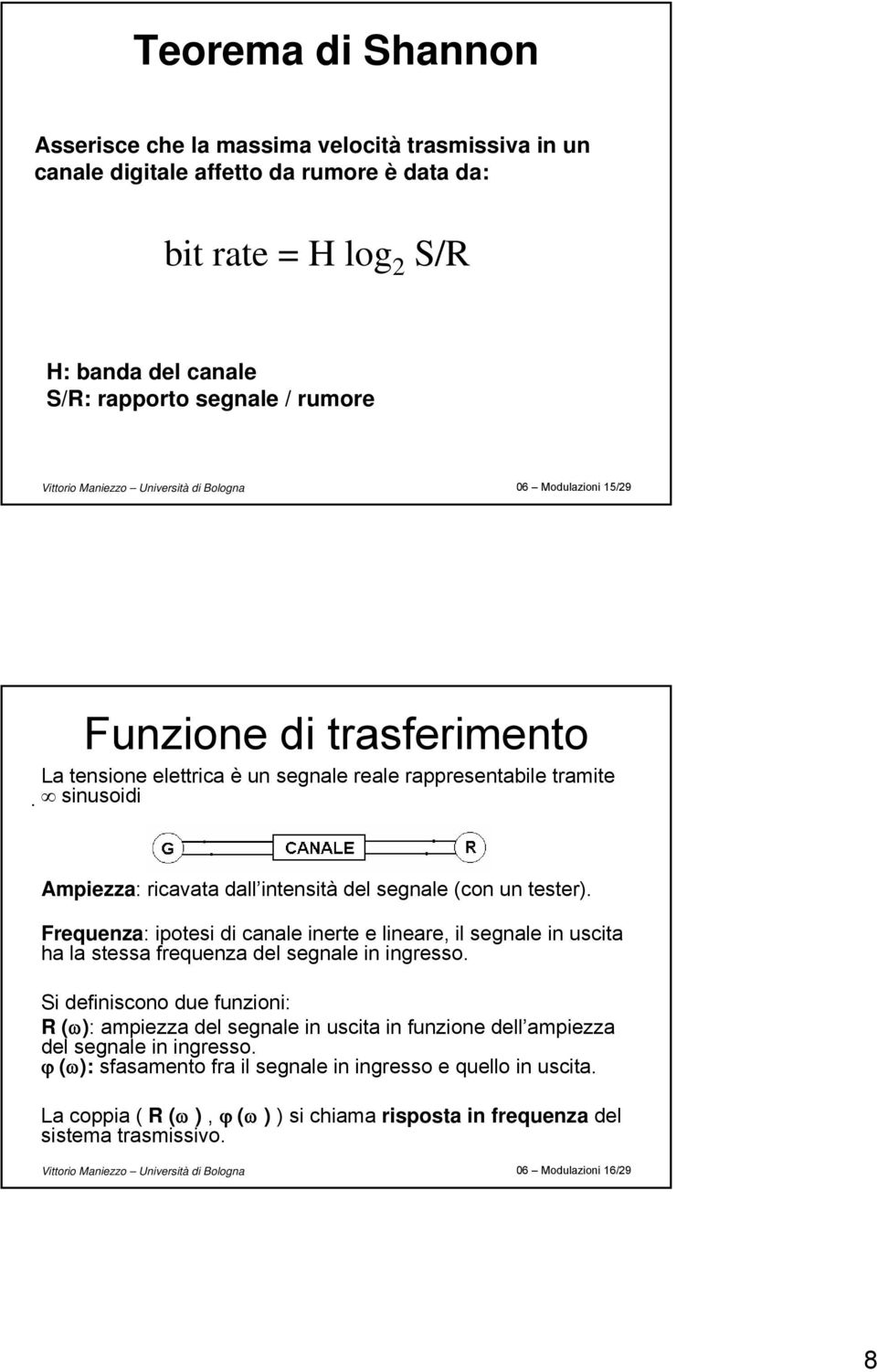 (con un tester). Frequenza: ipotesi di canale inerte e lineare, il segnale in uscita ha la stessa frequenza del segnale in ingresso.