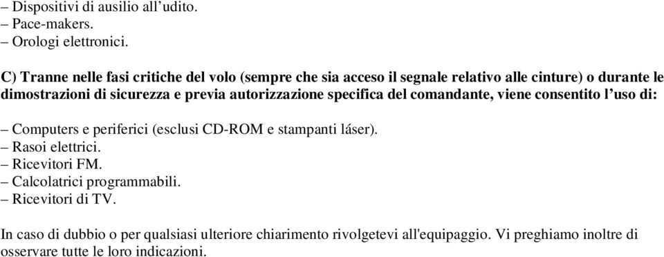 previa autorizzazione specifica del comandante, viene consentito l uso di: Computers e periferici (esclusi CD-ROM e stampanti láser).