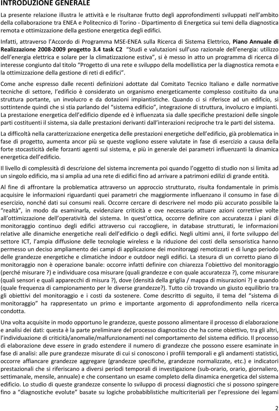 Infatti, attraverso l Accordo di Programma MSE-ENEA sulla Ricerca di Sistema Elettrico, Piano Annuale di Realizzazione 2008-2009 progetto 3.