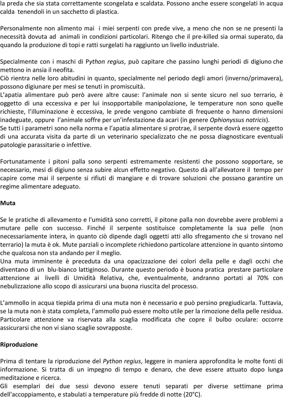 Ritengo che il pre-killed sia ormai superato, da quando la produzione di topi e ratti surgelati ha raggiunto un livello industriale.