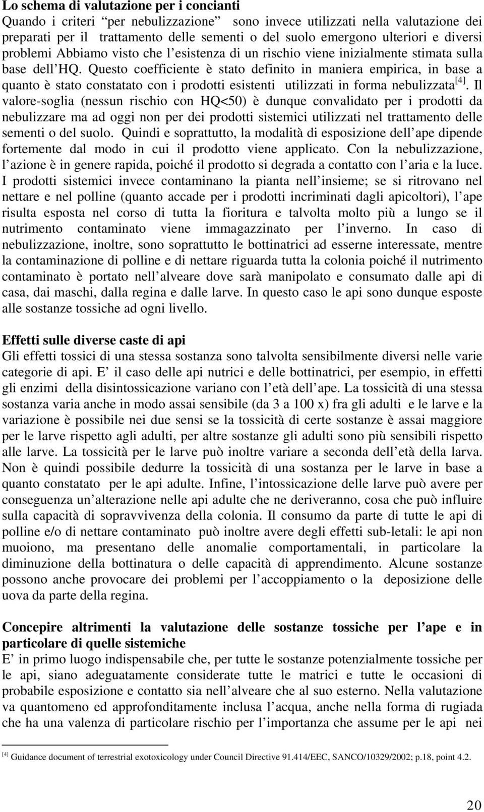 Questo coefficiente è stato definito in maniera empirica, in base a quanto è stato constatato con i prodotti esistenti utilizzati in forma nebulizzata [4].