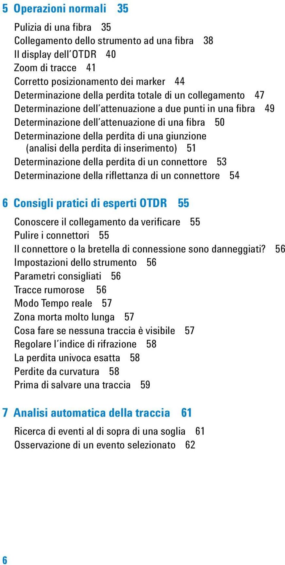 (analisi della perdita di inserimento) 51 Determinazione della perdita di un connettore 53 Determinazione della riflettanza di un connettore 54 6 Consigli pratici di esperti OTDR 55 Conoscere il