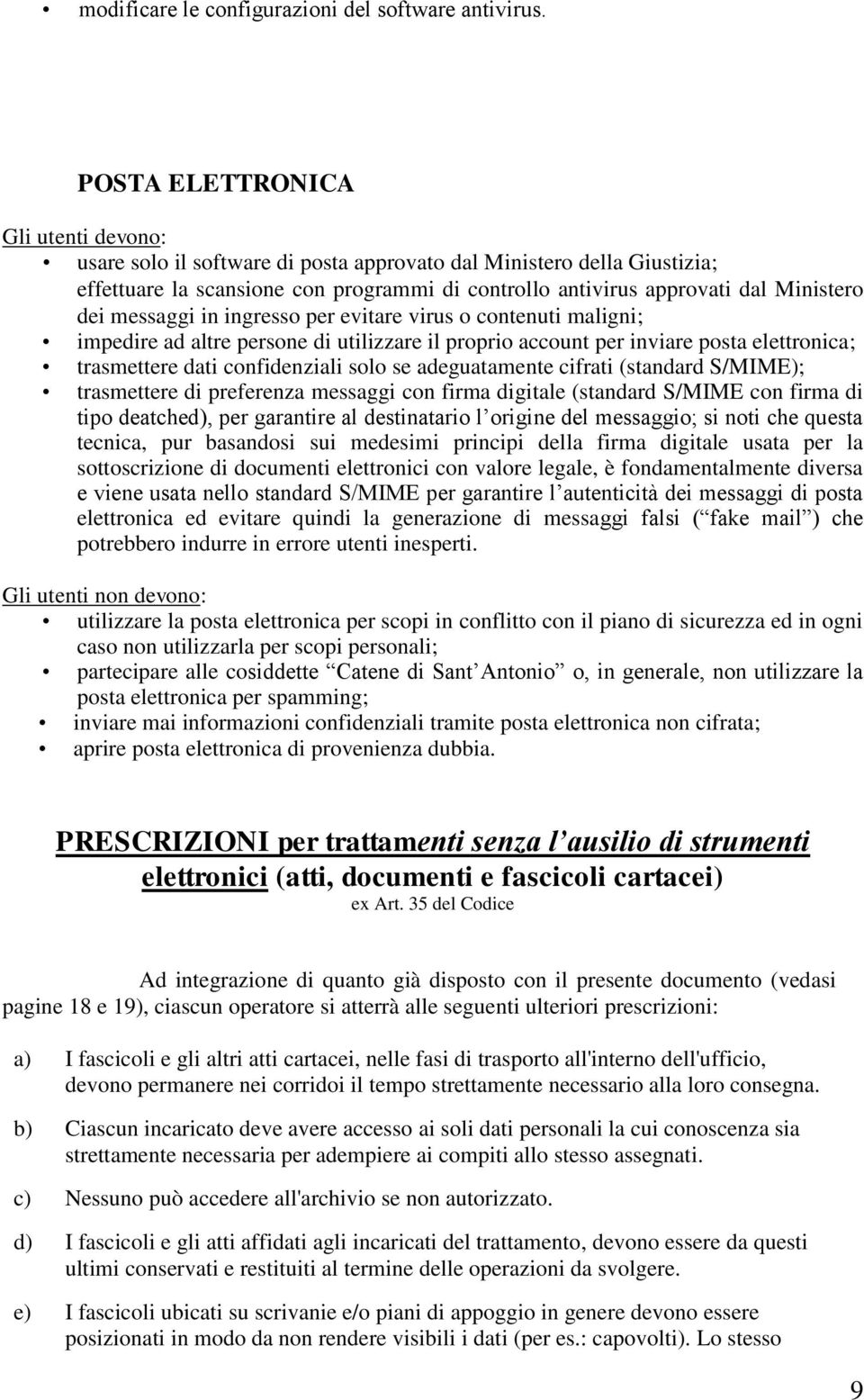 messaggi in ingresso per evitare virus o contenuti maligni; impedire ad altre persone di utilizzare il proprio account per inviare posta elettronica; trasmettere dati confidenziali solo se