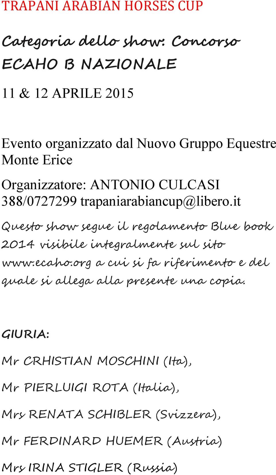 it Questo show segue il regolamento Blue book 2014 visibile integralmente sul sito www.ecaho.