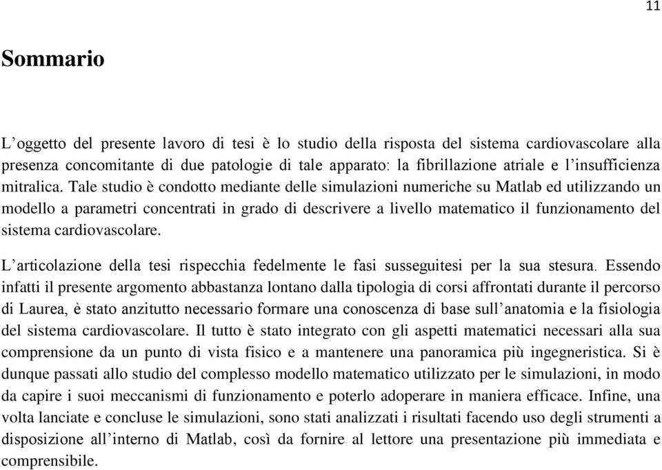 Tale studio è condotto mediante delle simulazioni numeriche su Matlab ed utilizzando un modello a parametri concentrati in grado di descrivere a livello matematico il funzionamento del sistema