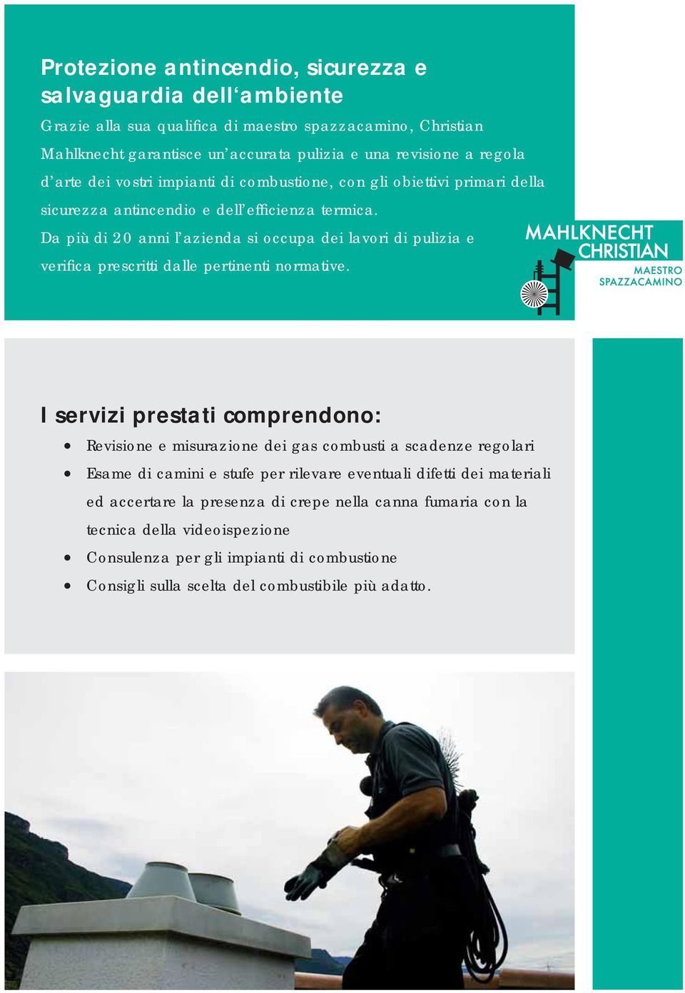 Da più di 20 anni l azienda si occupa dei lavori di pulizia e verifica prescritti dalle pertinenti normative.