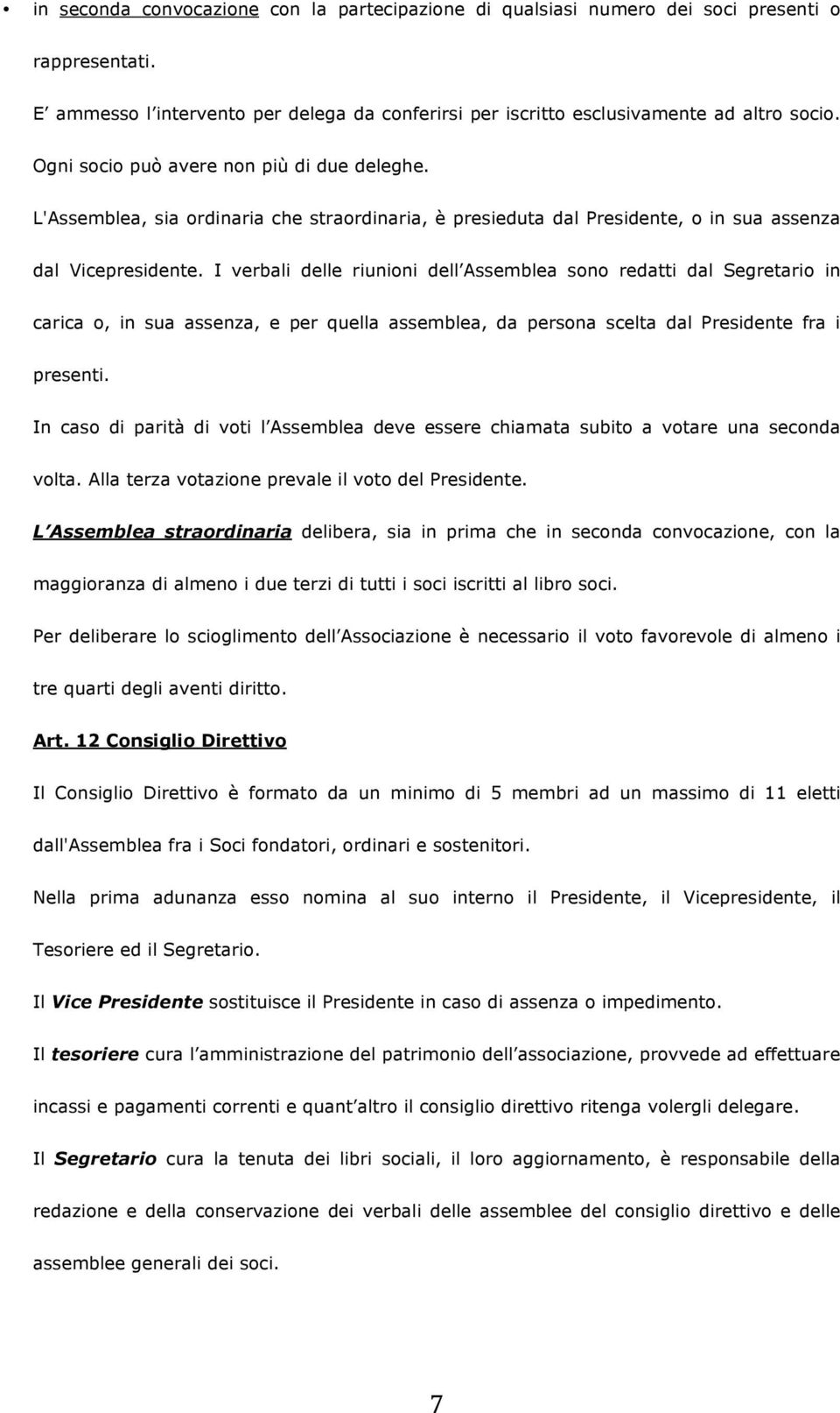 I verbali delle riunioni dell Assemblea sono redatti dal Segretario in carica o, in sua assenza, e per quella assemblea, da persona scelta dal Presidente fra i presenti.