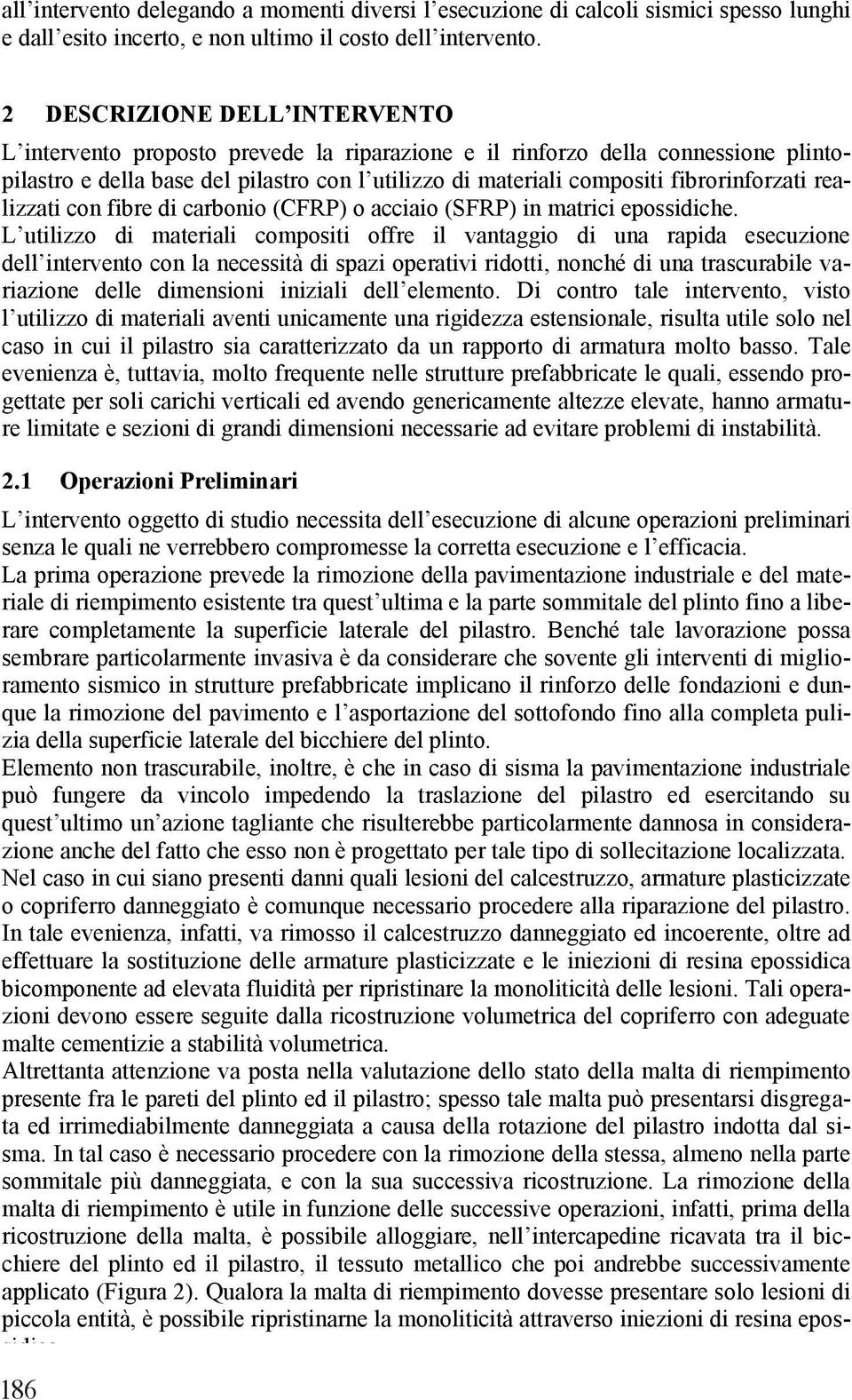 fibrorinforzati realizzati con fibre di carbonio (CFRP) o acciaio (SFRP) in matrici epossidiche.