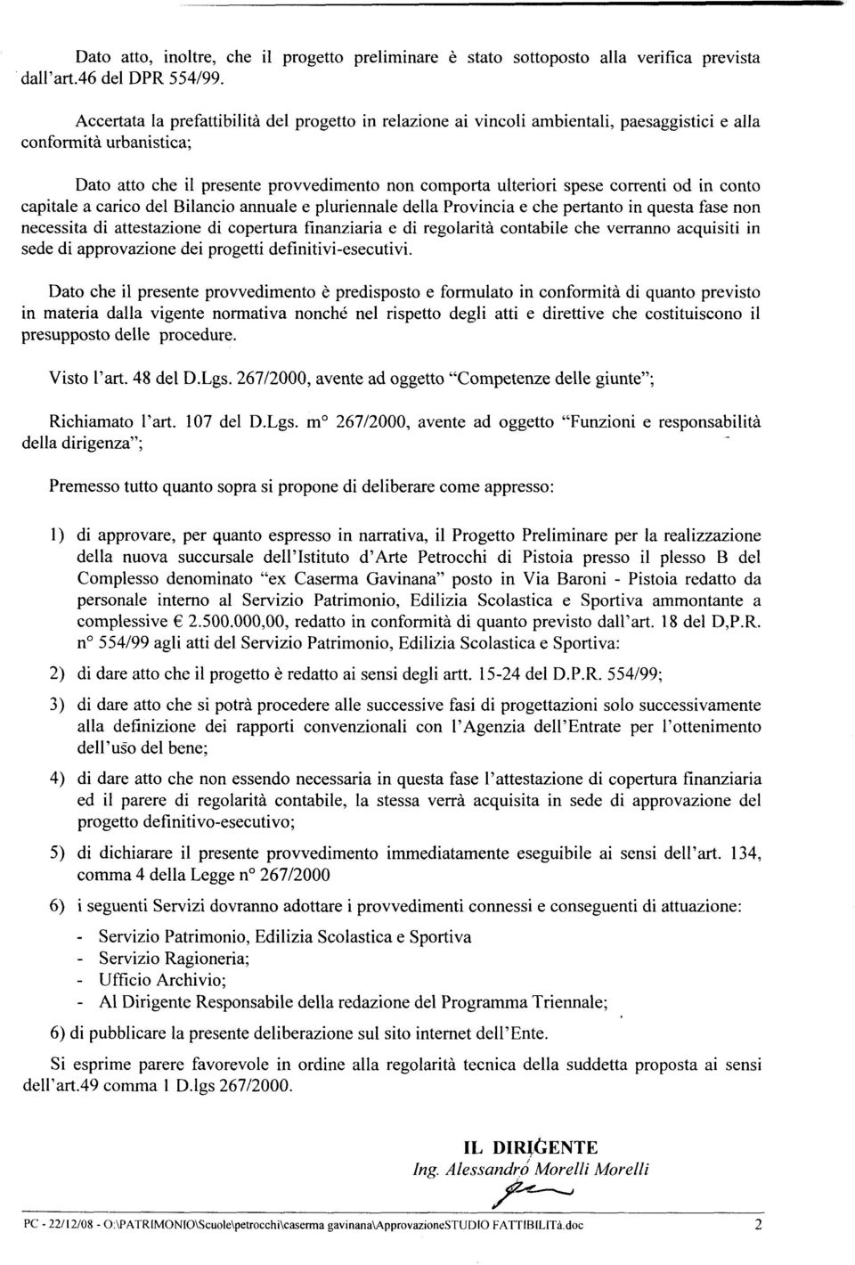 od in conto capitale a carico del Bilancio annuale e pluriennale della Provincia e che pertanto in questa fase non necessita di attestazione di copertura finanziaria e di regolarità contabile che